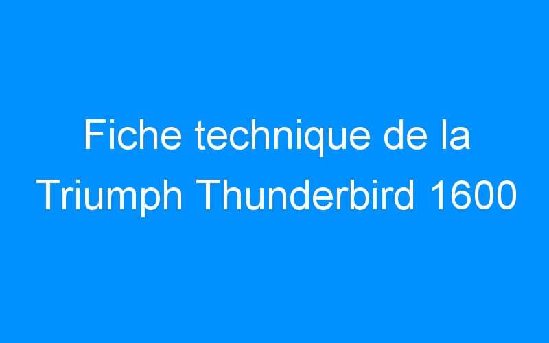 You are currently viewing Fiche technique de la Triumph Thunderbird 1600