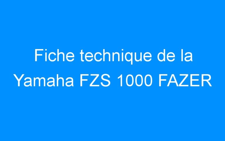 Fiche technique de la Yamaha FZS 1000 FAZER