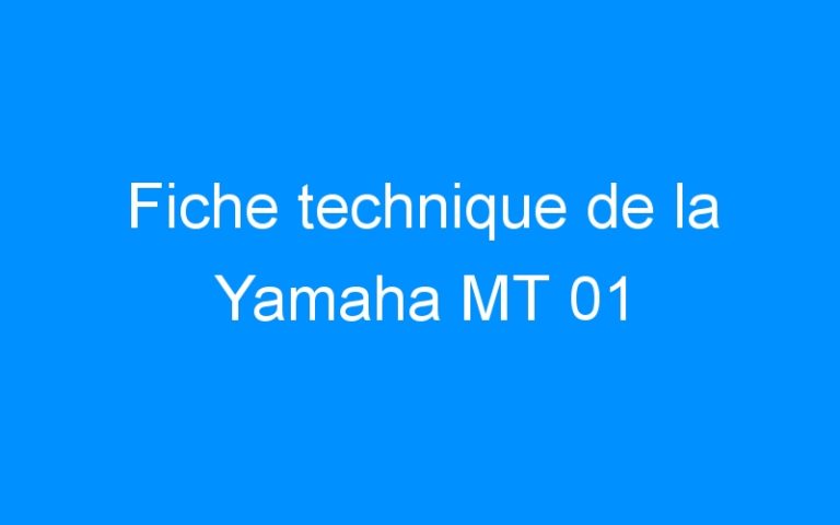 Lire la suite à propos de l’article Fiche technique de la Yamaha MT 01
