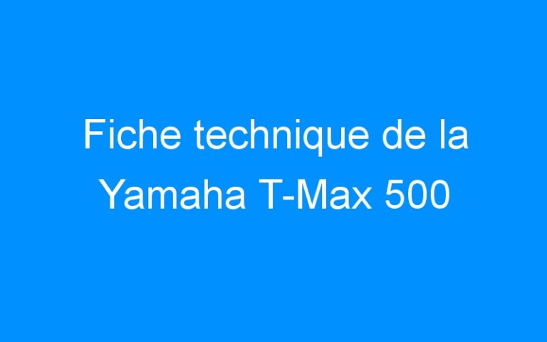 Lire la suite à propos de l’article Fiche technique de la Yamaha T-Max 500