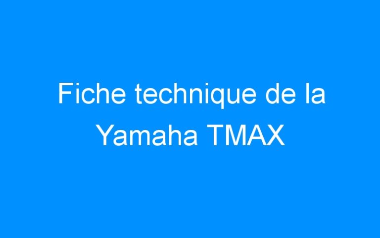 Lire la suite à propos de l’article Fiche technique de la Yamaha TMAX