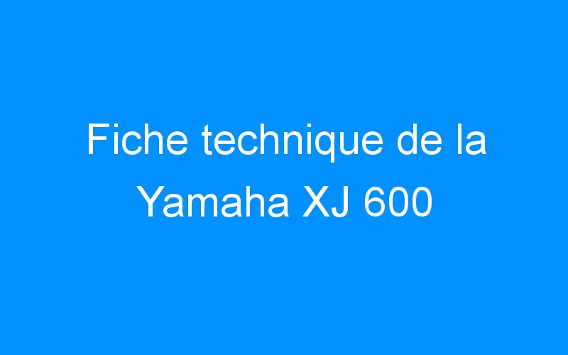 Fiche technique de la Yamaha XJ 600