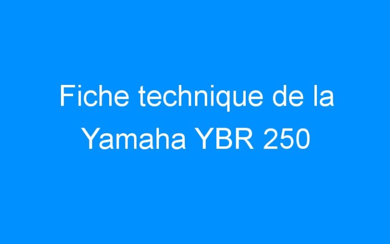 Lire la suite à propos de l’article Fiche technique de la Yamaha YBR 250