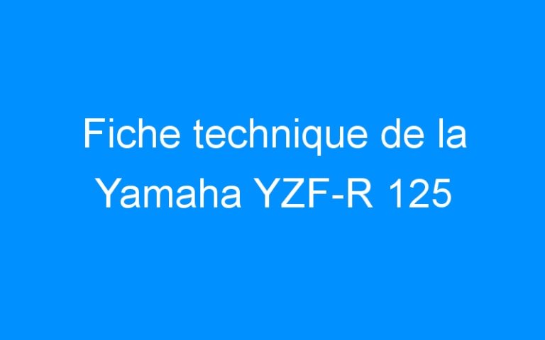 Lire la suite à propos de l’article Fiche technique de la Yamaha YZF-R 125