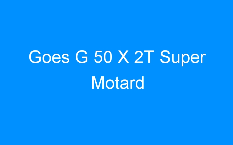 You are currently viewing Goes G 50 X 2T Super Motard