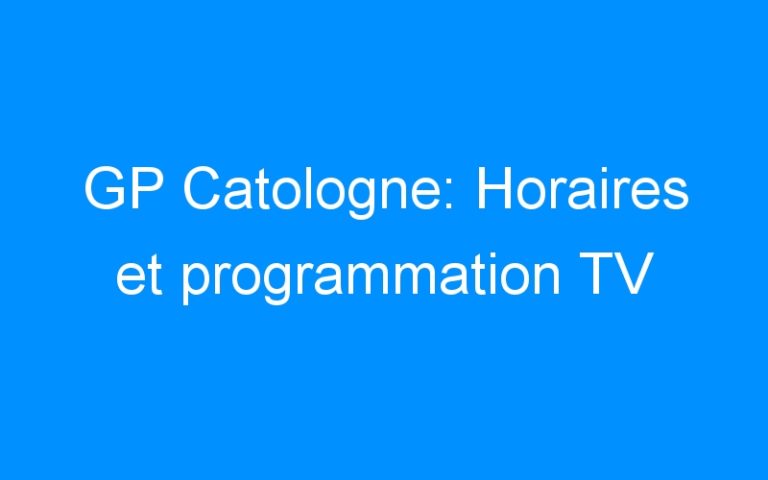 GP Catologne: Horaires et programmation TV