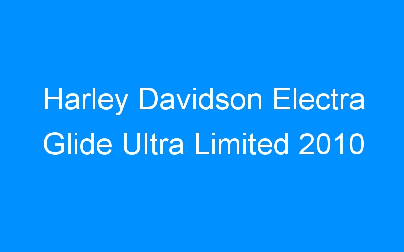 Harley Davidson Electra Glide Ultra Limited 2010