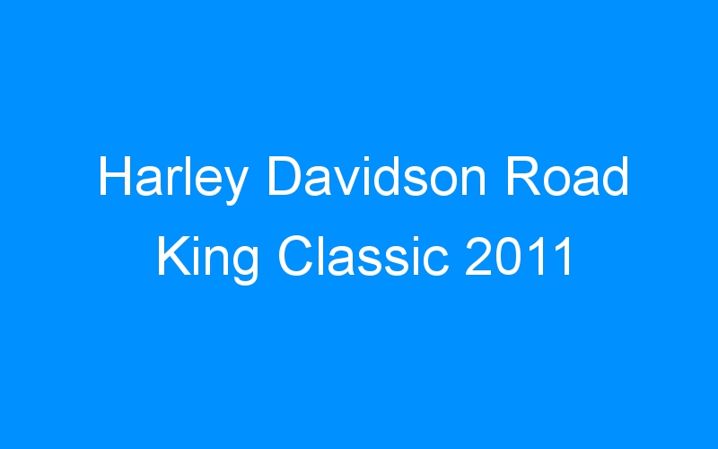 You are currently viewing Harley Davidson Road King Classic 2011