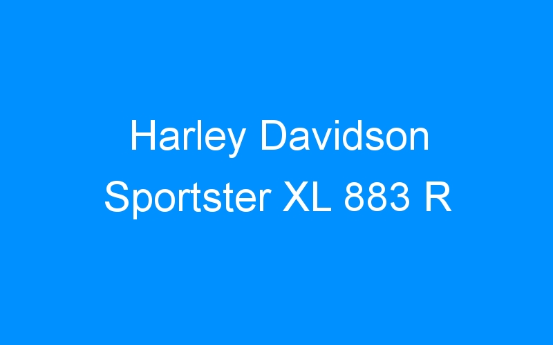 You are currently viewing Harley Davidson Sportster XL 883 R