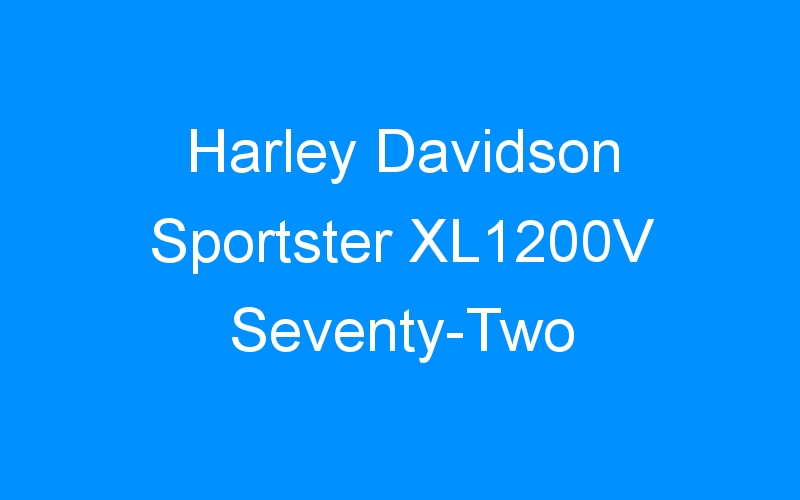 You are currently viewing Harley Davidson Sportster XL1200V Seventy-Two