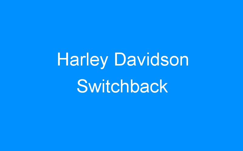 You are currently viewing Harley Davidson Switchback