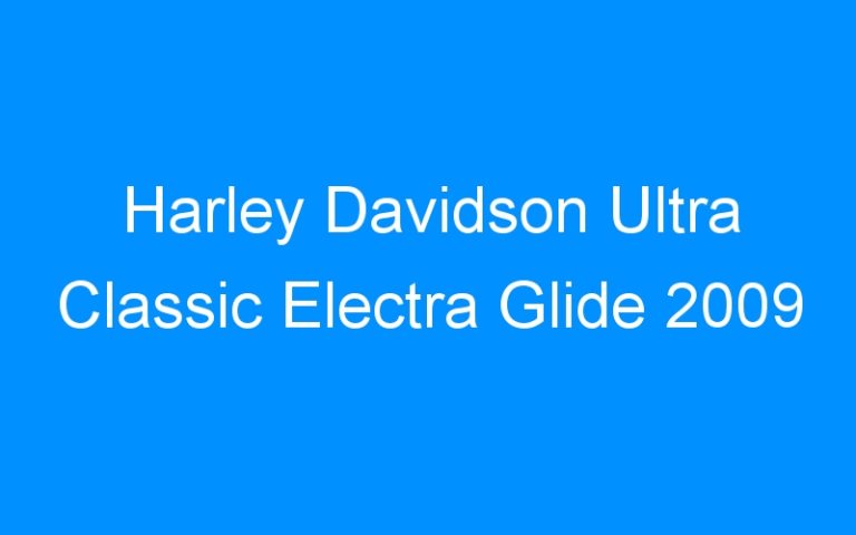 Lire la suite à propos de l’article Harley Davidson Ultra Classic Electra Glide 2009