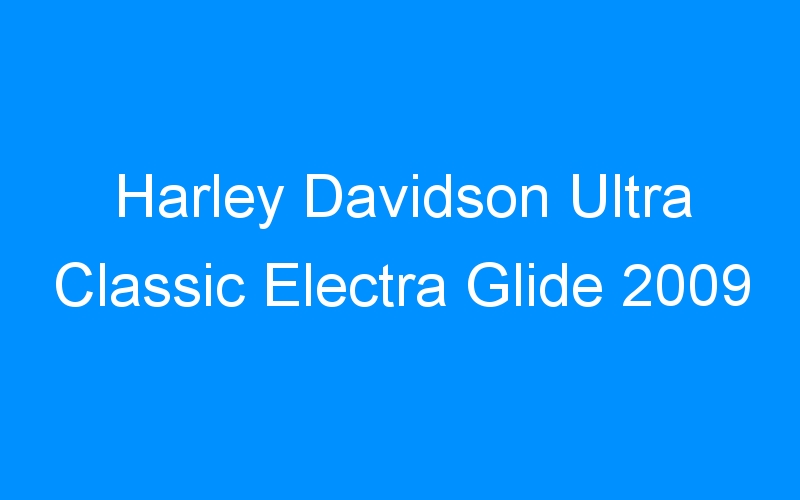 You are currently viewing Harley Davidson Ultra Classic Electra Glide 2009
