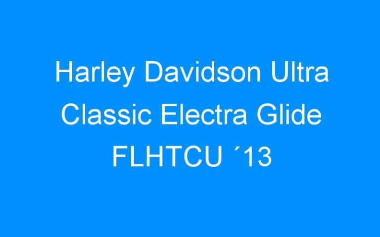 Lire la suite à propos de l’article Harley Davidson Ultra Classic Electra Glide FLHTCU ´13