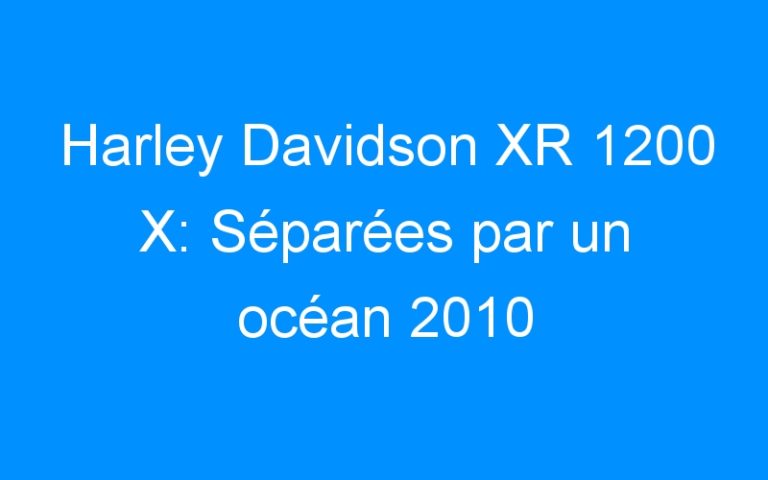 Harley Davidson XR 1200 X: Séparées par un océan 2010
