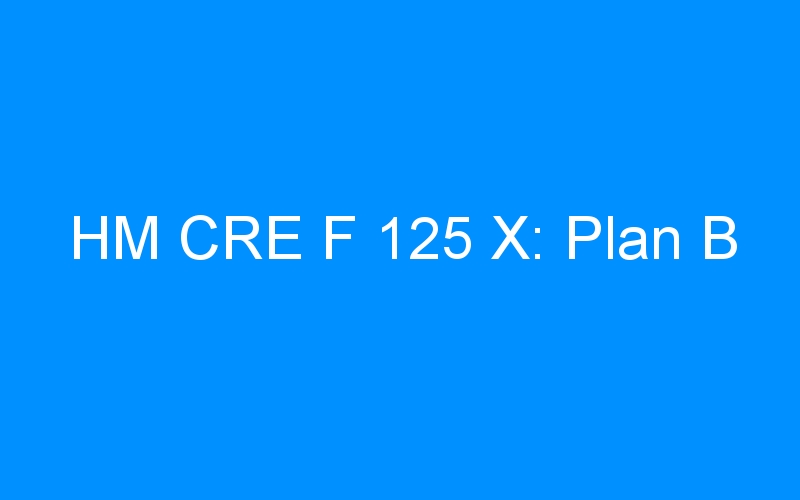 You are currently viewing HM CRE F 125 X: Plan B