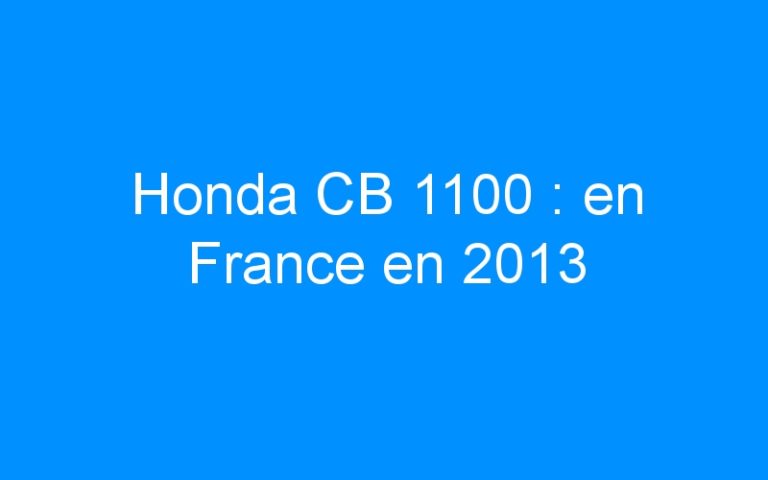 Lire la suite à propos de l’article Honda CB 1100 : en France en 2013