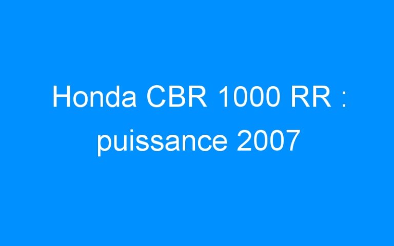 Lire la suite à propos de l’article Honda CBR 1000 RR : puissance 2007
