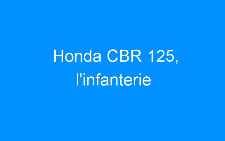 Honda CBR 125, l’infanterie