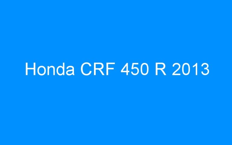 Lire la suite à propos de l’article Honda CRF 450 R 2013