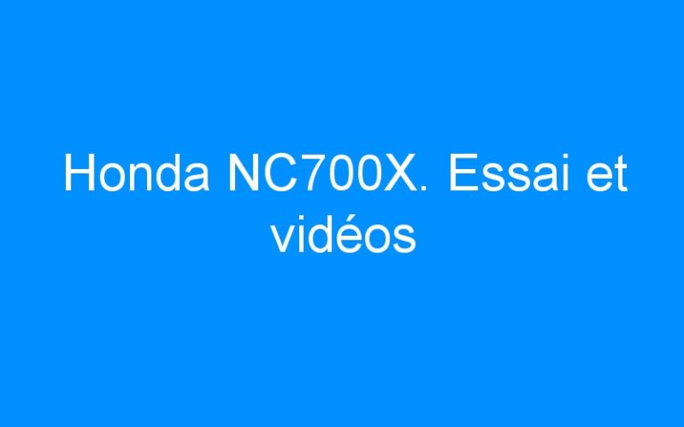 Honda NC700X. Essai et vidéos