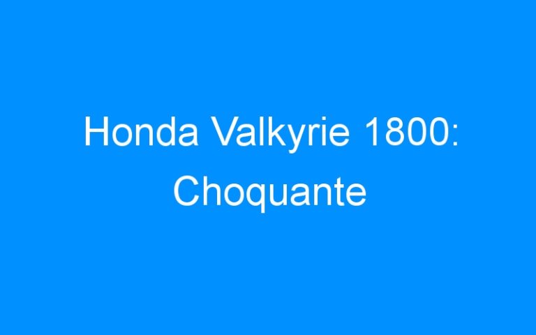 Honda Valkyrie 1800: Choquante