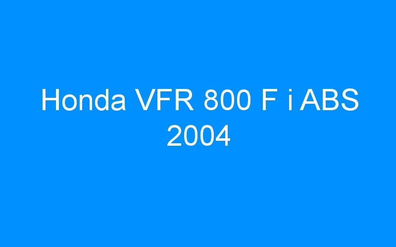 You are currently viewing Honda VFR 800 F i ABS 2004