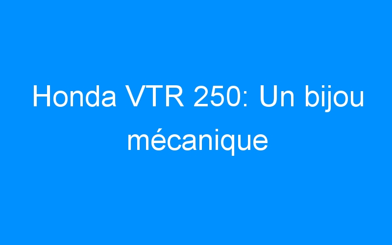 Honda VTR 250: Un bijou mécanique