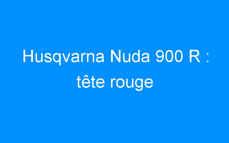 Husqvarna Nuda 900 R : tête rouge