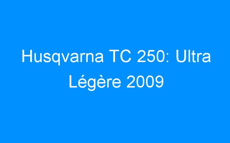 Lire la suite à propos de l’article Husqvarna TC 250: Ultra Légère 2009