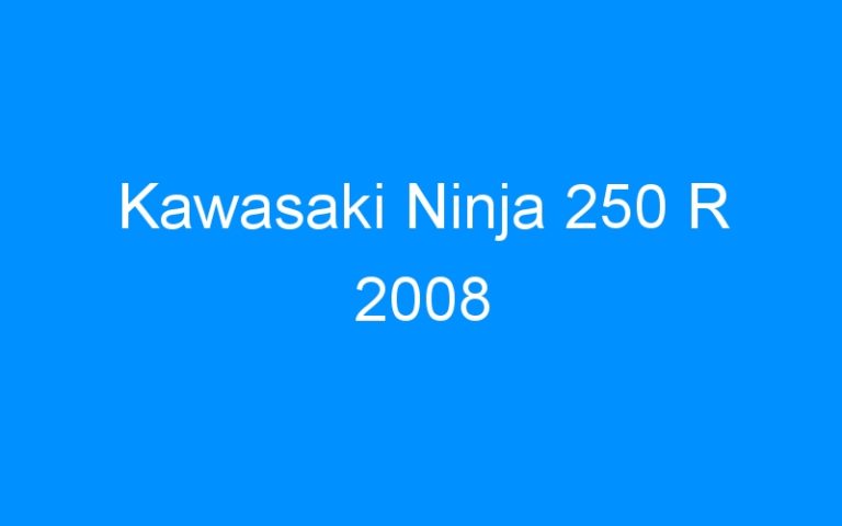 Lire la suite à propos de l’article Kawasaki Ninja 250 R 2008