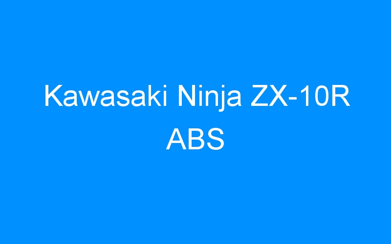 You are currently viewing Kawasaki Ninja ZX-10R ABS