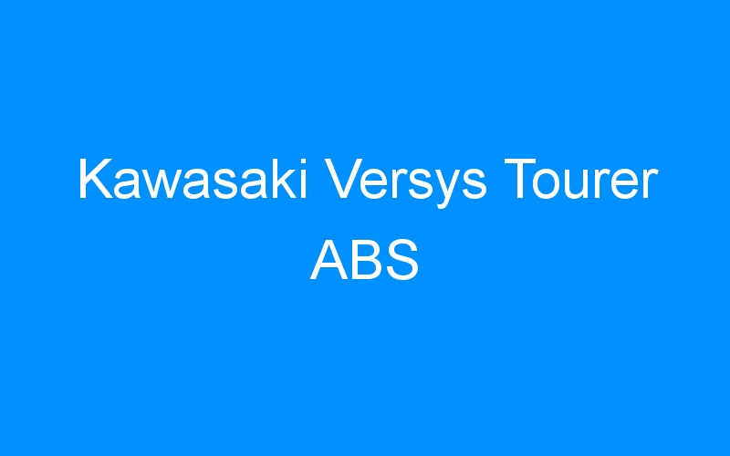 You are currently viewing Kawasaki Versys Tourer ABS