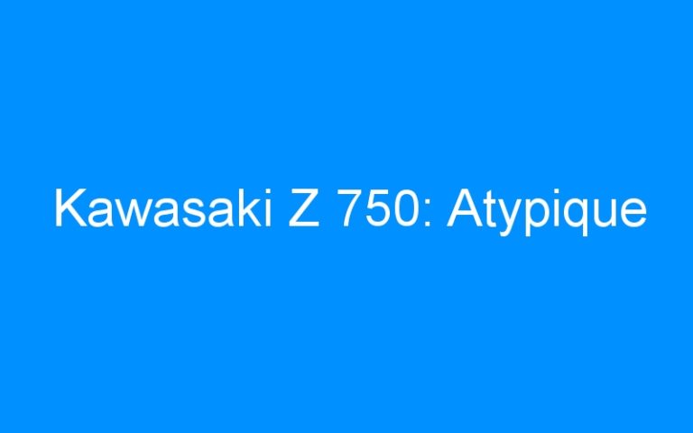 Lire la suite à propos de l’article Kawasaki Z 750: Atypique