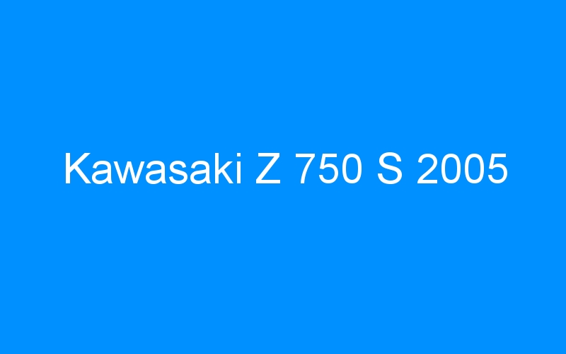 Kawasaki Z 750 S 2005