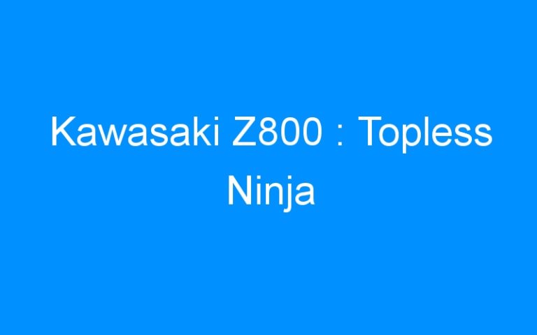 Lire la suite à propos de l’article Kawasaki Z800 : Topless Ninja