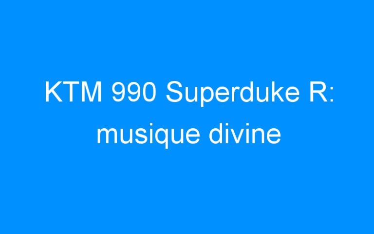 KTM 990 Superduke R: musique divine