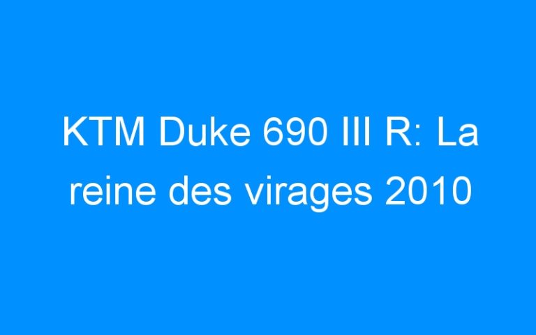 KTM Duke 690 III R: La reine des virages 2010