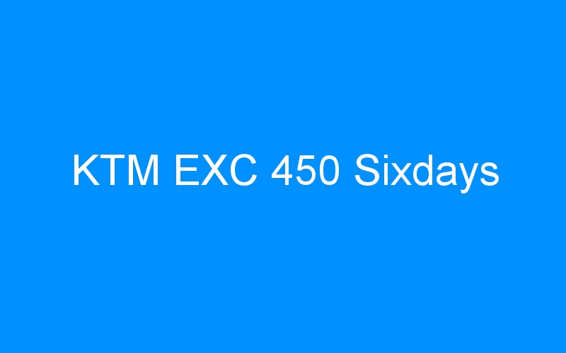 KTM EXC 450 Sixdays