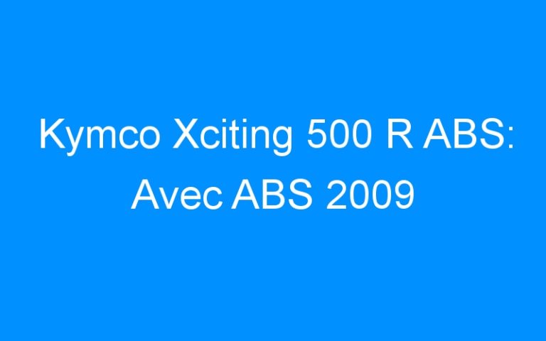 Lire la suite à propos de l’article Kymco Xciting 500 R ABS: Avec ABS 2009