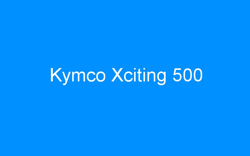 You are currently viewing Kymco Xciting 500