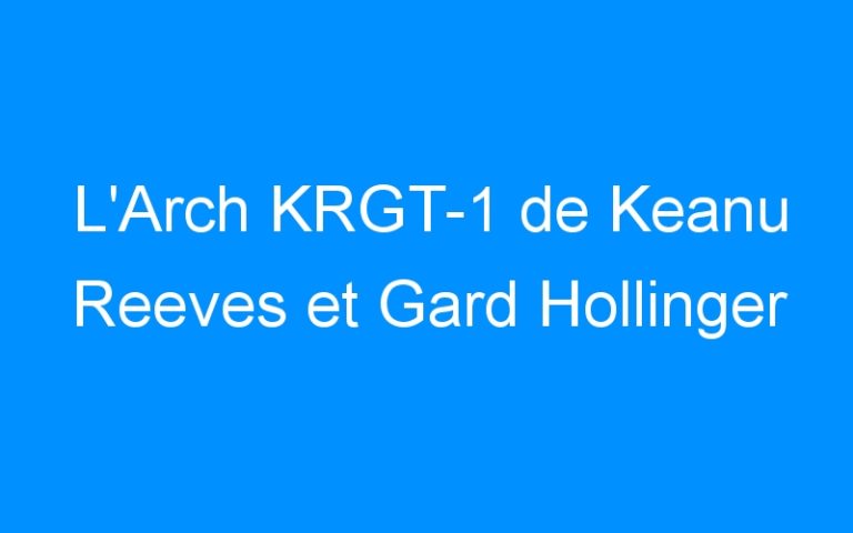 Lire la suite à propos de l’article L’Arch KRGT-1 de Keanu Reeves et Gard Hollinger