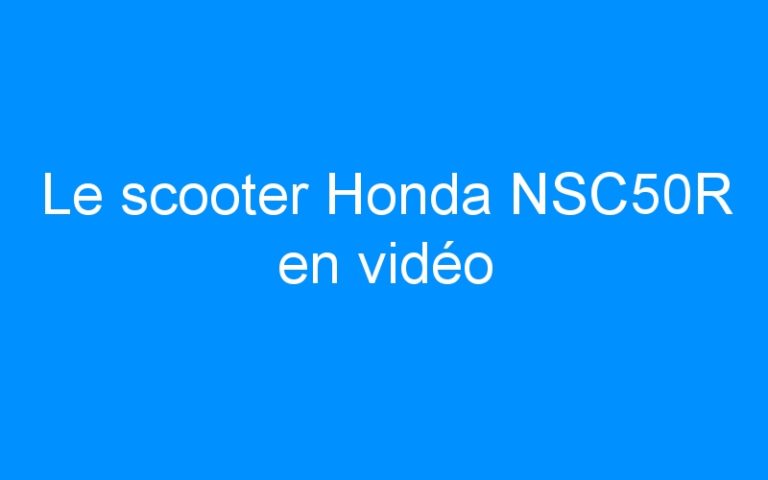 Lire la suite à propos de l’article Le scooter Honda NSC50R en vidéo