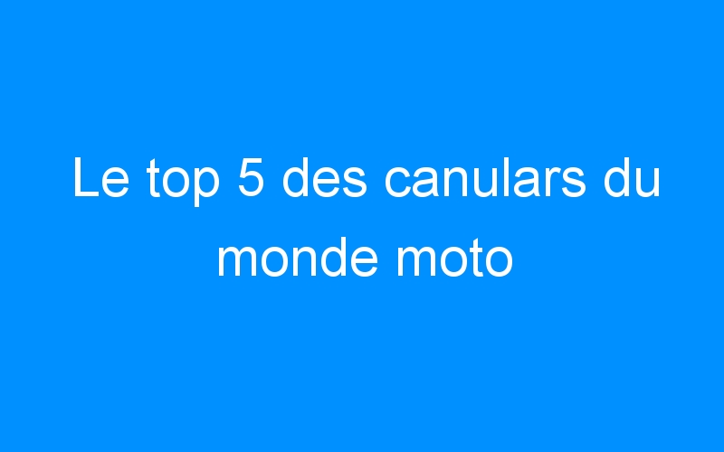 You are currently viewing Le top 5 des canulars du monde moto