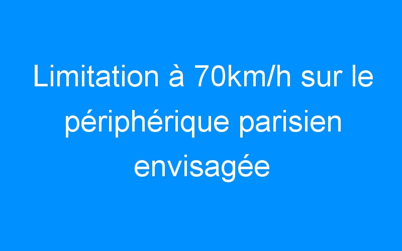 Limitation à 70km/h sur le périphérique parisien envisagée