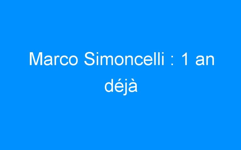 Lire la suite à propos de l’article Marco Simoncelli : 1 an déjà