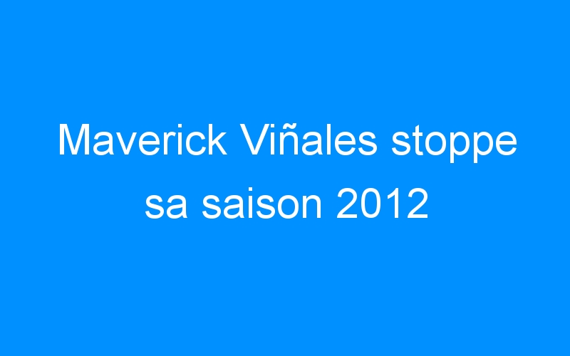 Maverick Viñales stoppe sa saison 2012