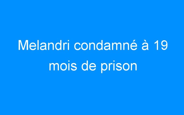 Melandri condamné à 19 mois de prison