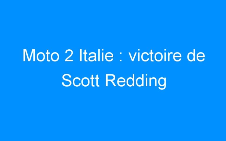 Lire la suite à propos de l’article Moto 2 Italie : victoire de Scott Redding