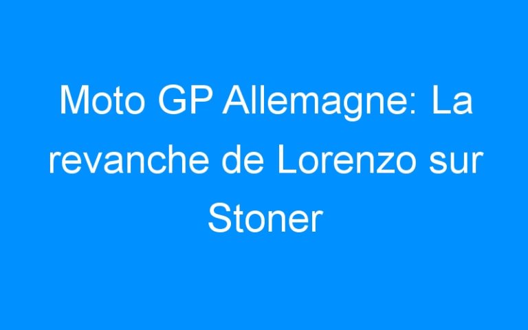 Moto GP Allemagne: La revanche de Lorenzo sur Stoner
